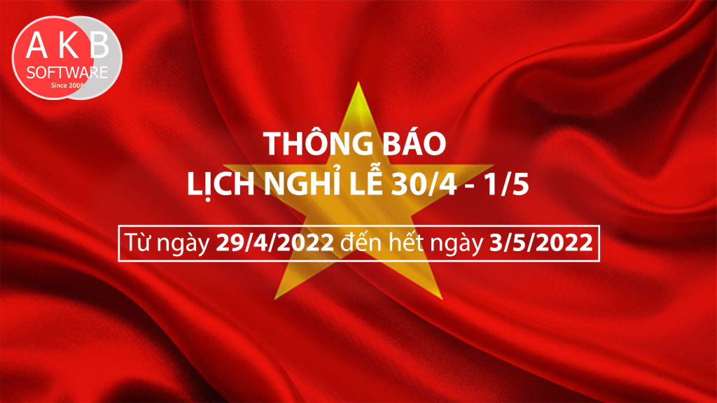 Công ty TNHH Liên doanh phần mềm AKB SOFTWARE trân trọng thông báo thời gian nghỉ lễ Ngày thống nhất đất nước và Quốc tế lao động 2022